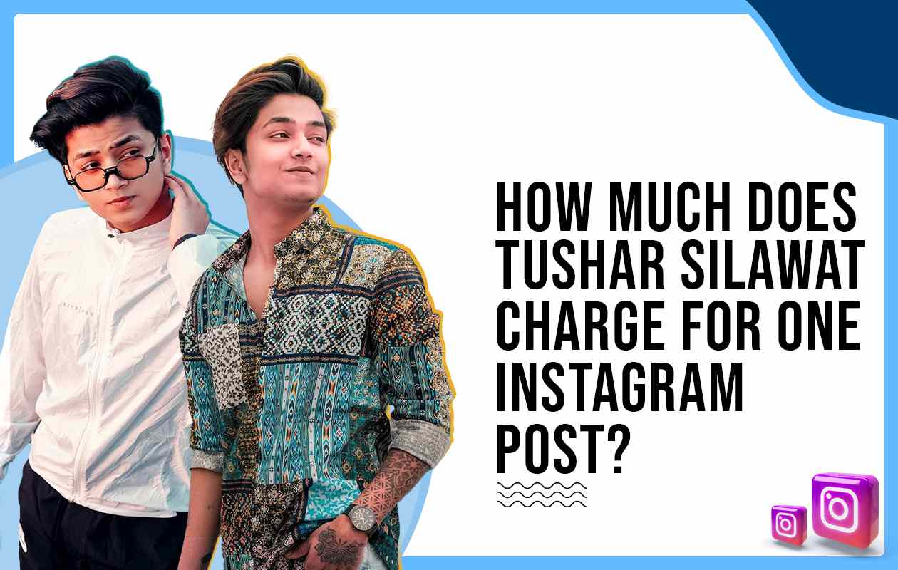 How Much Does Tushar Silawat Charge for One Instagram Post?