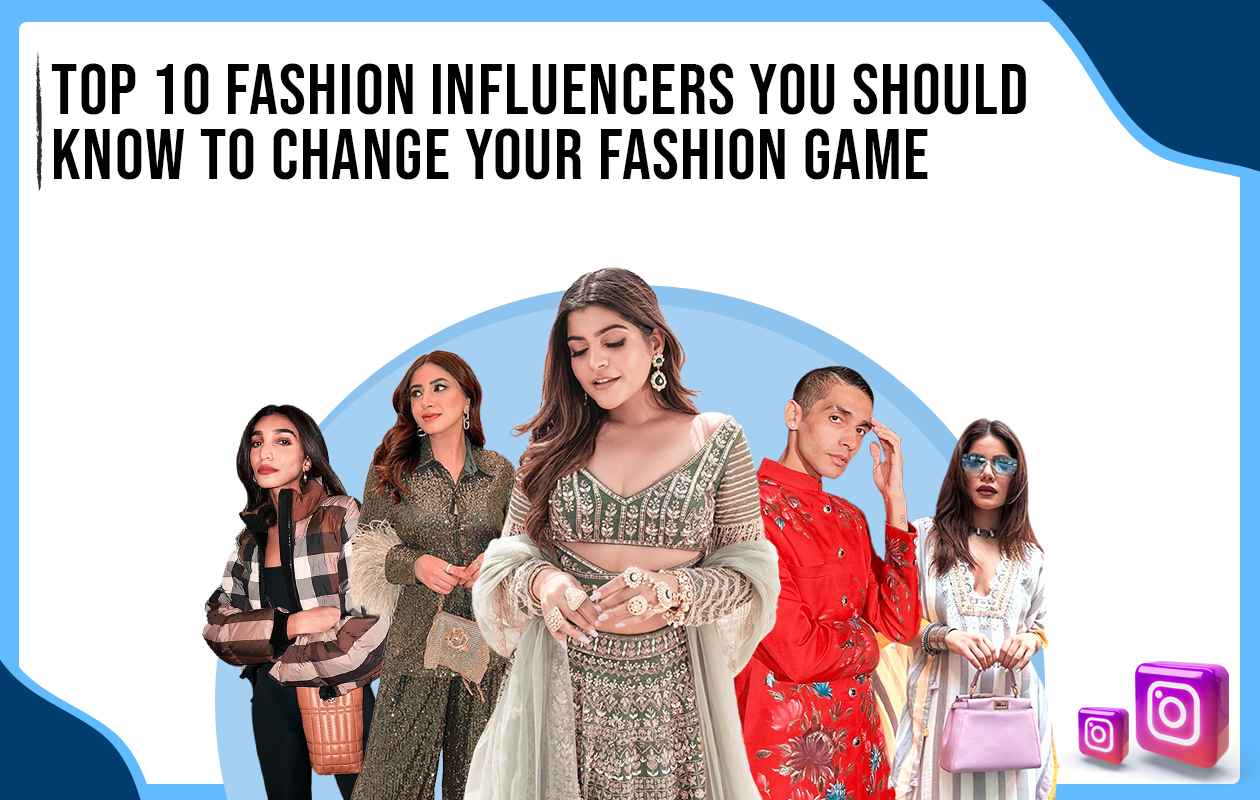Top 10 Fashion Influencers You Should Know to Change Your Fashion Game