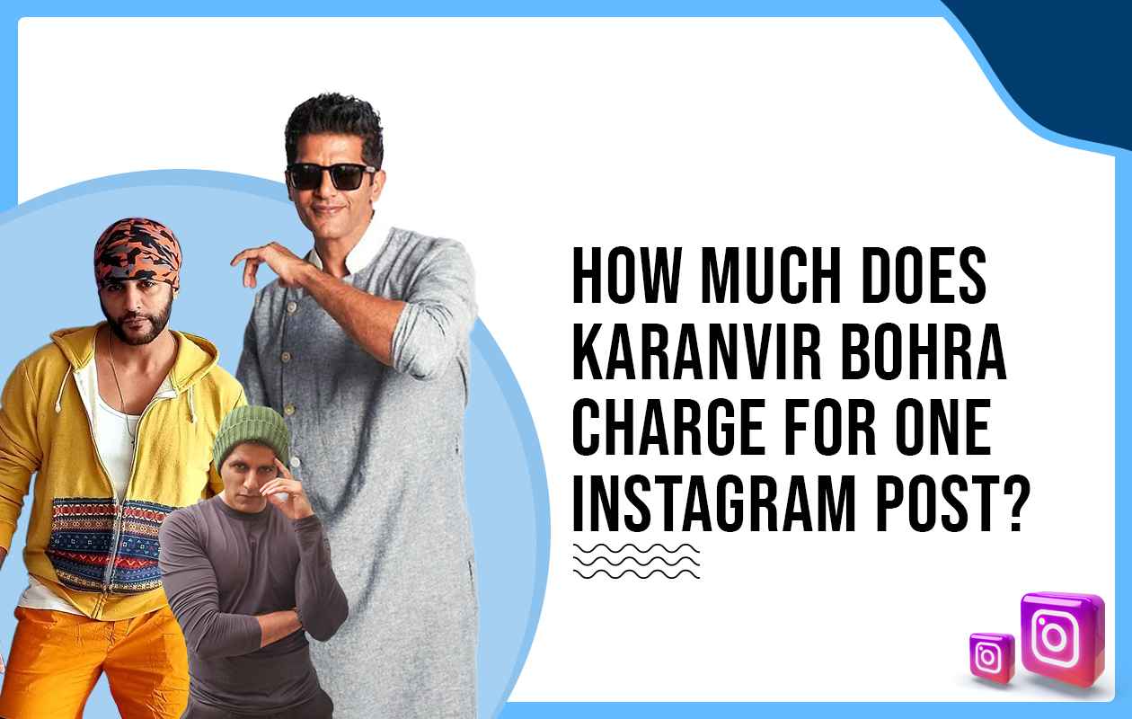 How Much Does Karanvir Bohra Charge for One Instagram Post?