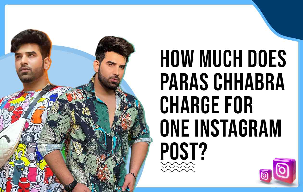 How Much Does Paras Chhabra Charge for One Instagram Post?