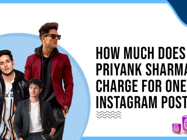 How Much Does Priyank Sharma Charges for One Instagram Post?
