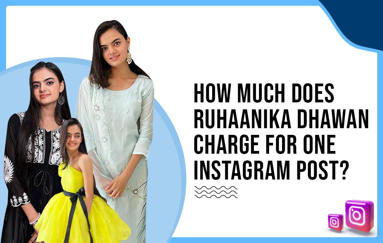 How Much Does Ruhaanika Dhawan Charges for One Instagram Post?