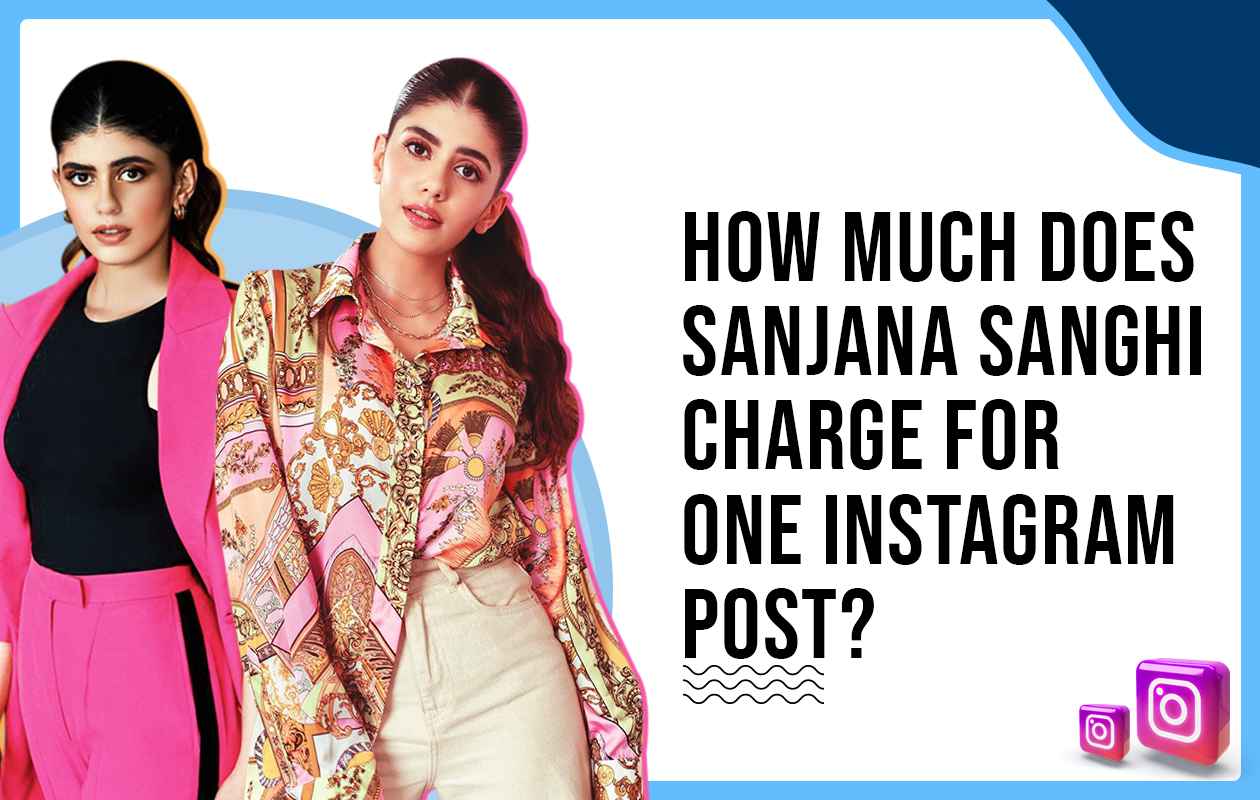 How Much Does Sanjana Sanghi Charge for One Instagram Post?