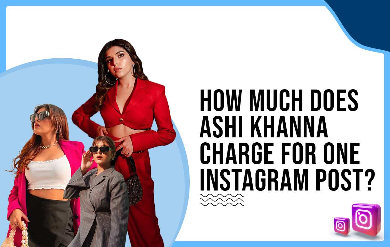 How much does Ashi Khanna charge for one Instagram post?