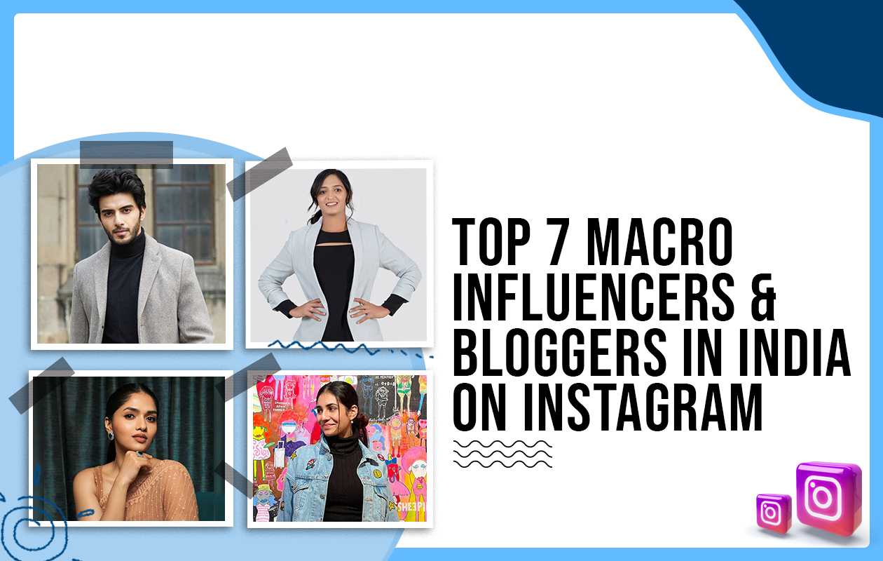Top 7 Macro Influencers and Bloggers in India on Instagram